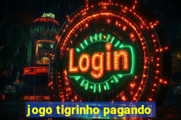 jogo tigrinho pagando